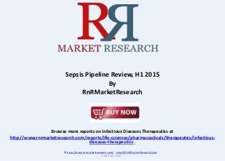 Browse more reports on Infectious Diseases Therapeutics at
http://www.rnrmarketresearch.com/reports/life-sciences/pharmaceuticals/therapeutics/infectious-
diseases-therapeutics .
Sepsis Pipeline Review, H1 2015
By
RnRMarketResearch
© http://www.rnrmarketresearch.com/ ; sales@RnRMarketResearch.com
+1 888 391 5441
 