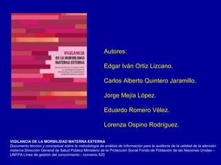 Autores:
Edgar Iván Ortiz Lizcano.
Carlos Alberto Quintero Jaramillo.
Jorge Mejía López.
Eduardo Romero Vélez.
Lorenza Osp...