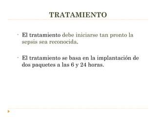 TRATAMIENTO El tratamiento  debe iniciarse tan pronto la sepsis sea reconocida . El tratamiento se basa en la implantación de dos paquetes a las 6 y 24 horas. 