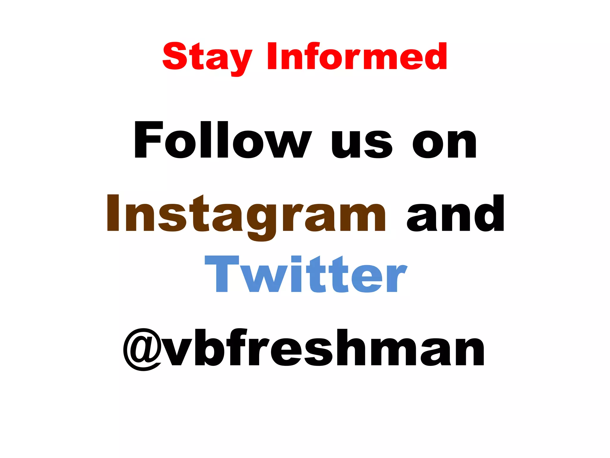 Stay Informed 
Follow us on 
Instagram and 
Twitter 
@vbfreshman 
 