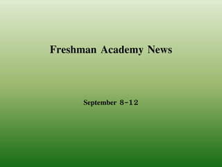 Freshman Academy News 
September 8-12 
 