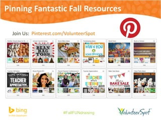 Pinning Fantastic Fall Resources 
Join Us: Pinterest.com/VolunteerSpot 
#FallFUNdraising 
