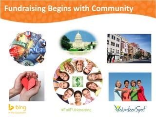 Fundraising Begins with Community 
#FallFUNdraising 
 