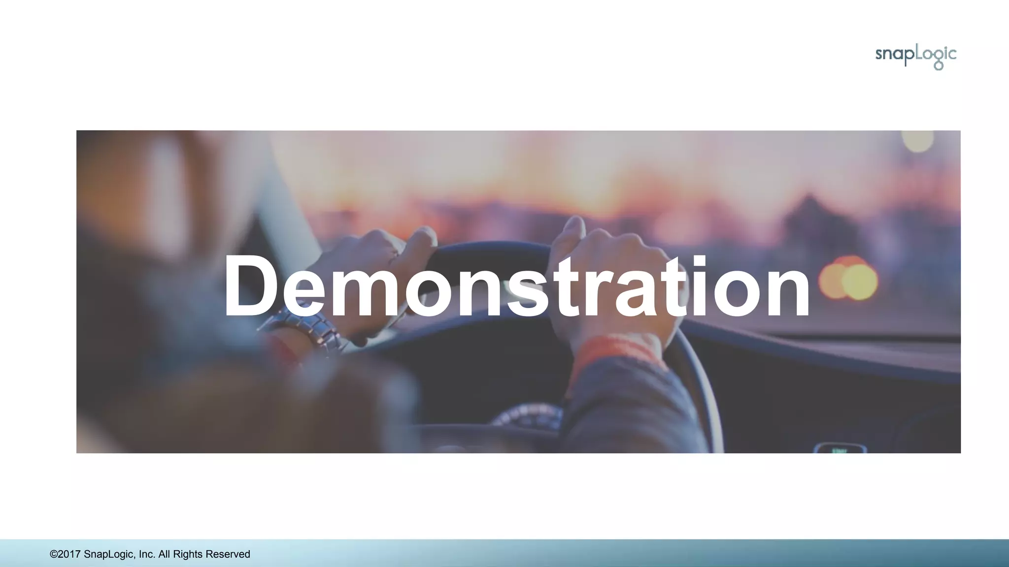 Demonstration
©2017 SnapLogic, Inc. All Rights Reserved
 