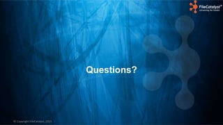 © Copyright FileCatalyst, 2015
Questions?
 