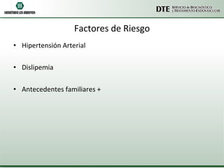 Factores de Riesgo Hipertensión Arterial Dislipemia Antecedentes familiares + 