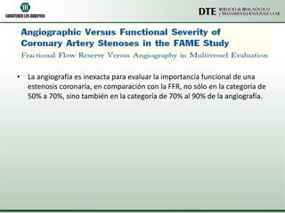 La angiografía es inexacta para evaluar la importancia funcional de una estenosis coronaria, en comparación con la FFR, no sólo en la categoría de 50% a 70%, sino también en la categoría de 70% al 90% de la angiografía. 