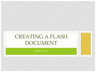 Lesson 2 Creating a flash document 