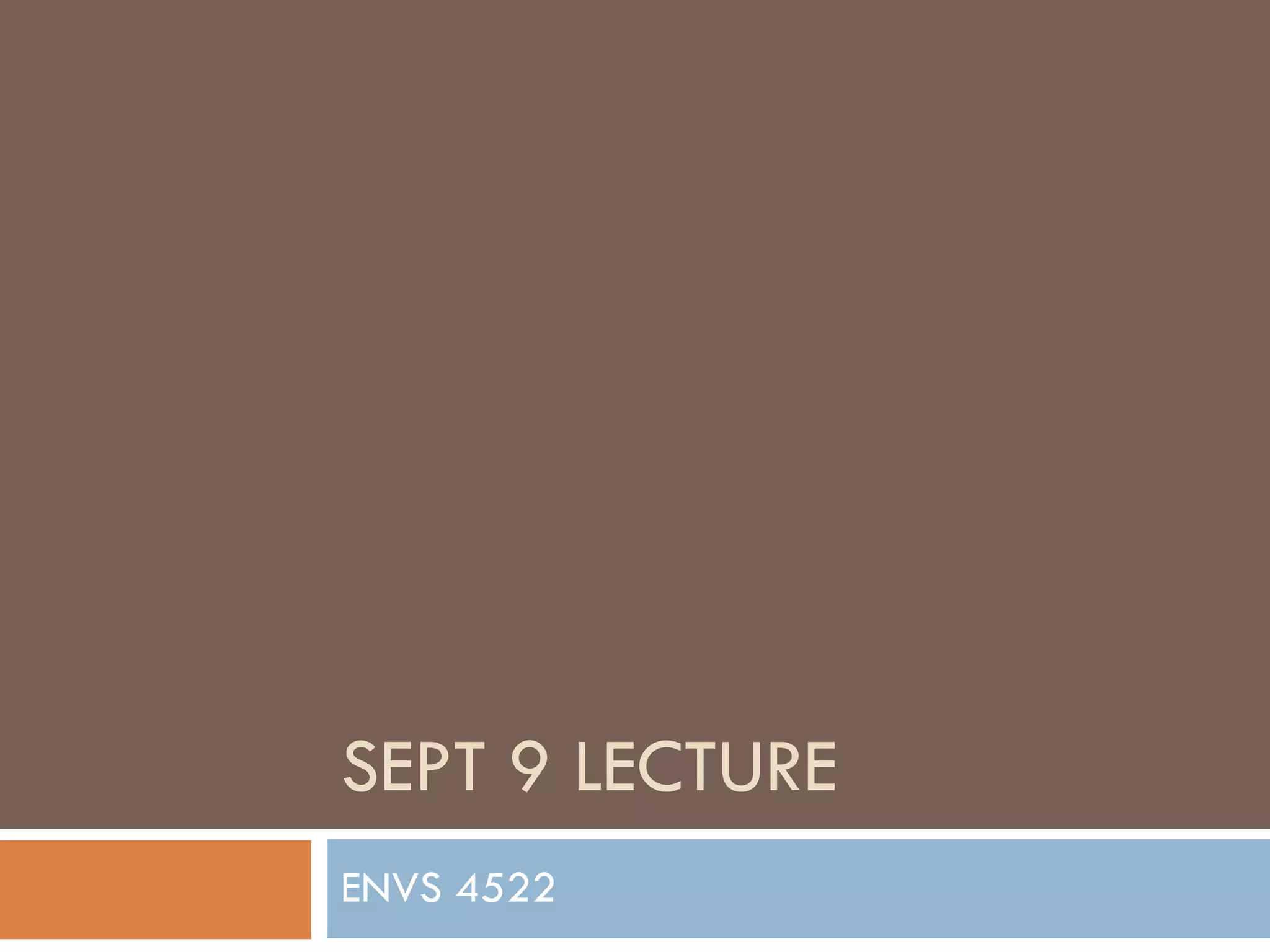 SEPT 9 LECTURE ENVS 4522 