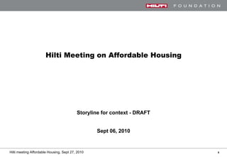 Hilti  Meeting on Affordable Housing Storyline for context - DRAFT Sept 06 , 2010 