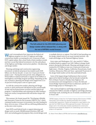 Sept.-Oct. 2015 TransportationBuilder 13
We can’t overemphasize how important the federal aid
highway program is to the U.S. highway and bridge
construction market, accounting for over 52 percent of state
DOT capital outlays. But a closer look at those numbers reveals
just how crucial that federal investment is for the early phases
of the highway and bridge construction pipeline—the planning
and design market.
Planning and design and construction engineering
investment on federal aid projects has totaled nearly $100
billion over the last decade—or just over 14 percent of total
project costs.1
During that time period, states obligated over
$524.6 billion in federal aid funds to support $718.4 billion in
total highway and bridge program spending. Depending on the
mix of projects, planning and design work ranged from 12 to
16 percent of total project costs in a given year.
As with the construction market, planning and design
activity in 2016 and beyond will depend on the overall health
of state and local government revenues and the federal aid
program. Continued delays and extensions for fully funding a
long-term surface transportation bill will further temper the
market.
This summer, the Senate passed the “Developing a Reliable
and Innovative Vision for the Economy (DRIVE) Act,” which
contained modest increases in investment, but only funding for
three of its six years. A House bill was still being deliberated on
as this story went to press.
State DOTs used federal funds to support planning and
design work on nearly 200,000 projects between 2005 and
2014, not including general programs that covered design work
in multiple districts or regions. Over half of total spending was
for design-related work on our most traveled network—the
roads and bridges on the National Highway System.
Forty states and Washington, D.C. also used $13.7 billion
in federal funds to support over $30.1 billion in design-build
projects during the last decade. Planning and design work ac-
counted for $3.3 billion or just over 10 percent of total costs.
Eight states—Florida, Virginia, California, Pennsylvania, South
Carolina, Minnesota, Ohio and Texas—generated 78 percent of
the design-build market activity that used federal funds.
Some of the largest design-build projects that received
approval for federal funding in the last decade include the
Port of Miami Tunnel in Florida; State Highway 183
reconstruction and managed lanes in Texas; the Safe and
Sound Bridge Improvement Project in Missouri; and the 11th
Street bridge project in Washington, D.C.
State and local highway and bridge programs spend an
estimated $13 billion annually on highway and bridge planning
and design work, including the use of outside consultants and
in-house staff.
The full outlook for the 2016-2020 planning and
design market will be released Dec. 2, along with
the rest of ARTBA’s modal forecast.
Dr. Alison Premo Black is ARTBA chief economist: ablack@artba.org.
1
ARTBA analysis of data from the Federal Highway Administration (FHWA).
Total project cost includes any spending associated with a project,
including debt repayments. Projects are assigned to a year based on the
year that the FHWA Division Office approved the project. Planning and
design work in this article also includes expenditures for construction
engineering and statewide obligations for overall design work where the
project is not specified.
 