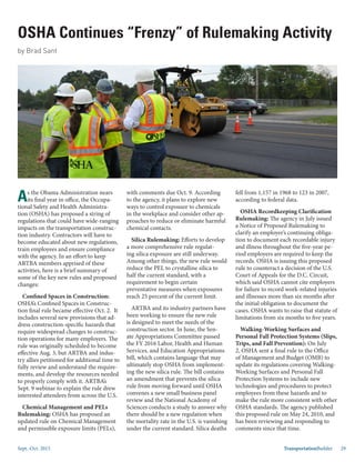 Sept.-Oct. 2015 TransportationBuilder 29
fell from 1,157 in 1968 to 123 in 2007,
according to federal data.
OSHA Recordkeeping Clarification
Rulemaking: The agency in July issued
a Notice of Proposed Rulemaking to
clarify an employer’s continuing obliga-
tion to document each recordable injury
and illness throughout the five-year pe-
riod employers are required to keep the
records. OSHA is issuing this proposed
rule to counteract a decision of the U.S.
Court of Appeals for the D.C. Circuit,
which said OSHA cannot cite employers
for failure to record work-related injuries
and illnesses more than six months after
the initial obligation to document the
cases. OSHA wants to raise that statute of
limitations from six months to five years.
Walking-Working Surfaces and
Personal Fall Protection Systems (Slips,
Trips, and Fall Prevention): On July
2, OSHA sent a final rule to the Office
of Management and Budget (OMB) to
update its regulations covering Walking-
Working Surfaces and Personal Fall
Protection Systems to include new
technologies and procedures to protect
employees from these hazards and to
make the rule more consistent with other
OSHA standards. The agency published
this proposed rule on May 24, 2010, and
has been reviewing and responding to
comments since that time.
OSHA Continues “Frenzy” of Rulemaking Activity
by Brad Sant
As the Obama Administration nears
its final year in office, the Occupa-
tional Safety and Health Administra-
tion (OSHA) has proposed a string of
regulations that could have wide-ranging
impacts on the transportation construc-
tion industry. Contractors will have to
become educated about new regulations,
train employees and ensure compliance
with the agency. In an effort to keep
ARTBA members apprised of these
activities, here is a brief summary of
some of the key new rules and proposed
changes:
Confined Spaces in Construction:
OSHA’s Confined Spaces in Construc-
tion final rule became effective Oct. 2. It
includes several new provisions that ad-
dress construction-specific hazards that
require widespread changes to construc-
tion operations for many employers. The
rule was originally scheduled to become
effective Aug. 3, but ARTBA and indus-
try allies petitioned for additional time to
fully review and understand the require-
ments, and develop the resources needed
to properly comply with it. ARTBA’s
Sept. 9 webinar to explain the rule drew
interested attendees from across the U.S.
Chemical Management and PELs
Rulemaking: OSHA has proposed an
updated rule on Chemical Management
and permissible exposure limits (PELs),
with comments due Oct. 9. According
to the agency, it plans to explore new
ways to control exposure to chemicals
in the workplace and consider other ap-
proaches to reduce or eliminate harmful
chemical contacts.
Silica Rulemaking: Efforts to develop
a more comprehensive rule regulat-
ing silica exposure are still underway.
Among other things, the new rule would
reduce the PEL to crystalline silica to
half the current standard, with a
requirement to begin certain
preventative measures when exposures
reach 25 percent of the current limit.
ARTBA and its industry partners have
been working to ensure the new rule
is designed to meet the needs of the
construction sector. In June, the Sen-
ate Appropriations Committee passed
the FY 2016 Labor, Health and Human
Services, and Education Appropriations
bill, which contains language that may
ultimately stop OSHA from implement-
ing the new silica rule. The bill contains
an amendment that prevents the silica
rule from moving forward until OSHA
convenes a new small business panel
review and the National Academy of
Sciences conducts a study to answer why
there should be a new regulation when
the mortality rate in the U.S. is vanishing
under the current standard. Silica deaths
 
