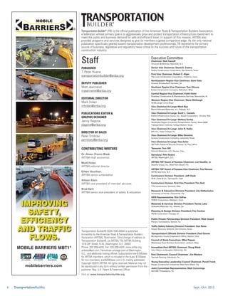 Sept.-Oct. 20154 TransportationBuilder
Staff
PUBLISHER
T. Peter Ruane
transportationbuilder@artba.org
DEPUTY PUBLISHER
Matt Jeanneret
mjeanneret@artba.org
EDITORIAL DIRECTOR
Mark Holan
mholan@artba.org
PUBLICATIONS EDITOR &
GRAPHIC DESIGNER
Jenny Ragone
jragone@artba.org
DIRECTOR OF SALES
Peter Embrey
pembrey@artba.org
CONTRIBUTING WRITERS
Dr. Alison Premo Black
ARTBA chief economist
Mark Holan
ARTBA editorial director
Eileen Houlihan
ARTBA senior writer/editor
Allison Klein
ARTBA vice president of member services
Brad Sant
ARTBA senior vice president of safety & education
Transportation Builder®
(TB) is the official publication of the American Road &Transportation Builders Association,
a federation whose primary goal is to aggressively grow and protect transportation infrastructure investment to
meet the public and business demand for safe and efficient travel. In support of this mission, ARTBA also
provides programs and services designed to give its members a global competitive edge. As the only national
publication specifically geared toward transportation development professionals,TB represents the primary
source of business, legislative and regulatory news critical to the success and future of the transportation
construction industry.
Transportation Builder® (ISSN 1043-4054) is published
bi-monthly by the American Road &Transportation Builders
Association (ARTBA). Postmaster: Send change of address to
Transportation Builder®, c/o ARTBA,The ARTBA Building,
1219 28th
Street, N.W., Washington, D.C. 20007.
Phone: 202-289-4434, Fax: 202-289-4435, www.artba.org;
artbadc@aol.com. Periodicals postage paid at Washington,
D.C., and additional mailing offices. Subscriptions are $105/year
for ARTBA members, which is included in the dues; $120/year
for non-members; and $200/year non-U.S. mailing addresses.
Copyright ©2015 ARTBA. All rights reserved. Material may not
be reproduced in any form without written permission from the
publisher. Reg. U.S. Patent &Trademark Office.
Visit us: www.transportationbuilder.org
builder®
Executive Committee
Chairman: Nick Ivanoff
Ammann & Whitney, NewYork, N.Y.
Senior Vice Chairman: David S. Zachry
Zachry Construction Corporation, San Antonio,Texas
First Vice Chairman: Robert E. Alger
The Lane Construction Corporation, Cheshire, Conn.
Northeastern Region Vice Chairman: Dave Gehr
Parsons Brinckerhoff, Herndon, Va.
Southern Region Vice Chairman:Tom Elmore
Eutaw Construction Company, Aberdeen, Miss.
Central Region Vice Chairman: Kathi Holst
Roadway Construction & Maintenance Services, Warrenville, Ill.
Western Region Vice Chairman: Steve McGough
HCSS, Sugar Land,Texas
Vice Chairman At-Large:Ward Nye
Martin Marietta Materials, Inc., Raleigh, N.C.
Vice Chairman At-Large: Scott L. Cassels
Kiewit Infrastructure Group, Inc., Kiewit Corporation, Omaha, Neb.
Vice Chairman At-Large: MelissaTooley
Southwest Region UniversityTransportation Center,Texas A&M
Transportation Institute, College Station,Texas
Vice Chairman At-Large: John R. Kulka
HRI, Inc., State College, Pa.
Vice Chairman At-Large: Mike Donnino
Granite Construction Company, Lewisville,Texas
Vice Chairman At-Large: Paul Acito
3MTraffic Safety & Security Division, St. Paul, Minn.
Treasurer:Tom Hill
Summit Materials, LLC, Denver, Colo.
Secretary: Pete Ruane
ARTBA, Washington, D.C.
ARTBA-TDF Board ofTrustees Chairman: Leo Vecellio, Jr.
Vecellio Group, Inc., West Palm Beach, Fla.
ARTBA-TDF Board ofTrustees Vice Chairman: PaulYarossi
HNTB, NewYork, N.Y.
Contractors Division President: Jeff Clyde
W.W. Clyde & Co., Springville, Utah
Contractors Division First Vice President:Tim Duit
TTK Construction, Edmond, Okla.
Research & Education Division President: Lily Elefterladou
University of Florida, Gainesville, Fla.
AEM Representative: Ron DeFeo
TEREX Corporation, Westport, Conn.
Materials & Services Division President: Randy Lake
Oldcastle Materials, Inc., Atlanta, Ga.
Planning & Design Division President:Tim Faerber
HNTB Corporation, Chicago, Ill.
Public-Private Partnerships Division President: Matt Girard
Plenary Concessions, Denver, Co.
Traffic Safety Industry Division President: Sue Reiss
Impact Recovery Systems, San Antonio,Texas
Transportation Officials Division President: Paul Gruner
Montgomery County Engineers’s Office, Dayton, Ohio
Council of State Executives: Mike Pepper
Mississippi Road Builders Association, Jackson, Miss.
Immediate Past ARTBA Chairman: Doug Black
John Deere Landscapes, Alpharetta, Ga.
Past Chairman’s Council Chairman: Jim Madara
Gannett Fleming, Allentown, Pa.
Young Executive Leadership Council Chairman: Ponch Frank
Ranger Construction Industries, West Palm Beach, Fla.
Joint Committee Representative: Matt Cummings
AECOM, Philadelphia, Pa.
2012 AWARD 2012 AWARD 2009 AWARD
mobilebarriers.com
MOBILE BARRIERS MBT1®
IMPROVING
SAFETY,
EFFICIENCY
AND TRAFFIC
FLOWS.
 
