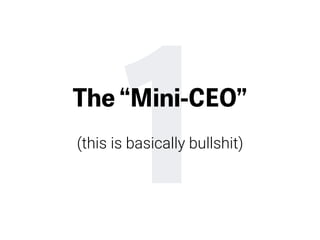 1The “Mini-CEO”
 
(this is basically bullshit)
 