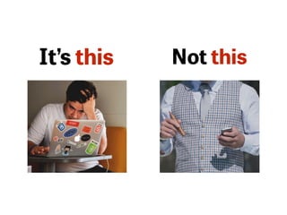 It’s this Not this
 