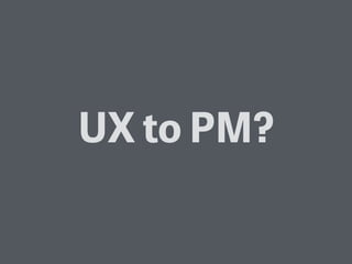 UX to PM?
 