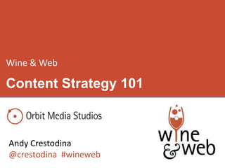 Wine & Web

Content Strategy 101



Andy Crestodina
@crestodina #wineweb
 