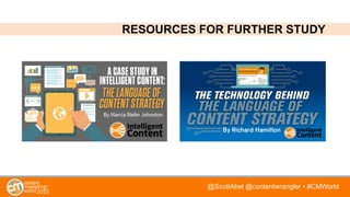 @ScottAbel @contentwrangler • #CMWorld
RESOURCES FOR FURTHER STUDY
 