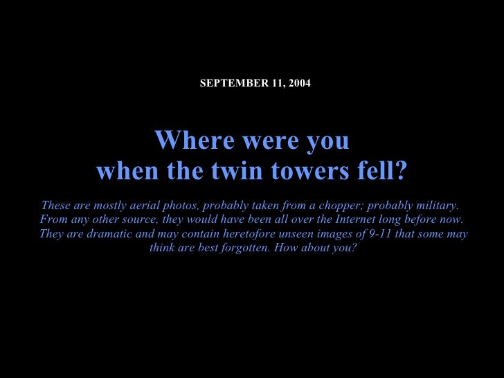   SEPTEMBER 11, 2004   Where were you when the twin towers fell? These are mostly aerial photos, probably taken from a cho...