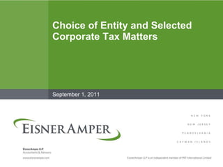 Choice of Entity and Selected Corporate Tax Matters  September 1, 2011 