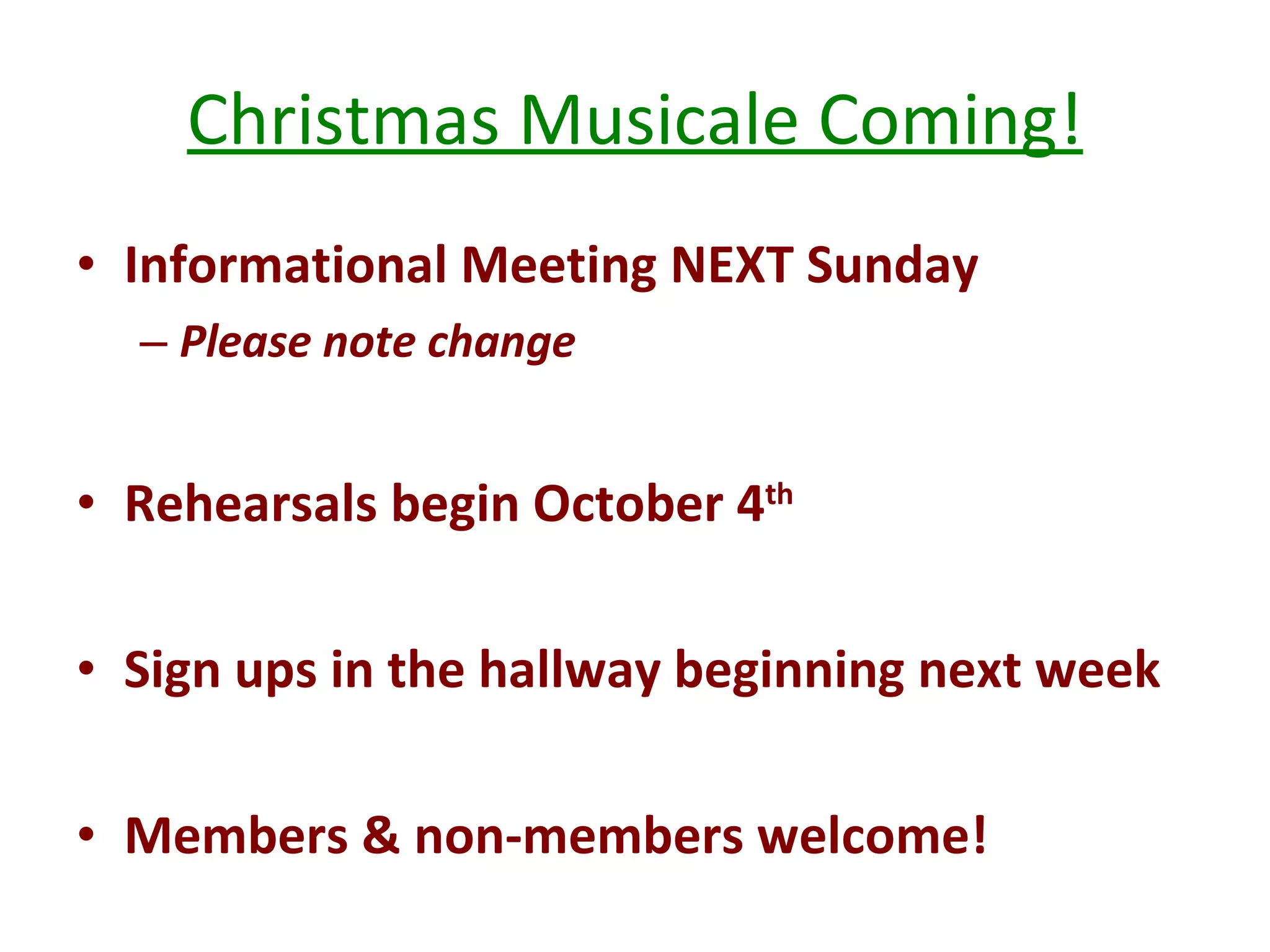 Christmas Musicale Coming! Informational Meeting NEXT Sunday Please note change Rehearsals begin October 4 th Sign ups in the hallway beginning next week Members & non-members welcome! 