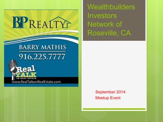 Wealthbuilders
Investors
Network of
Roseville, CA
September 2014
Meetup Event
 