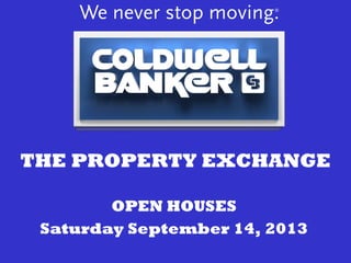 THE PROPERTY EXCHANGE
OPEN HOUSES
Saturday September 14, 2013
 