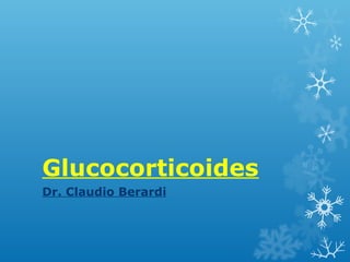 Glucocorticoides
Dr. Claudio Berardi
 
