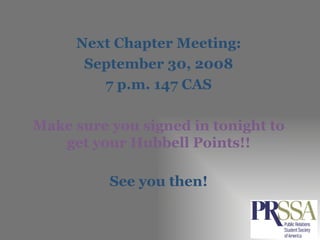 Next Chapter Meeting: September 30, 2008 7 p.m. 147 CAS Make sure you signed in tonight to get your Hubbell Points!! See you then! 