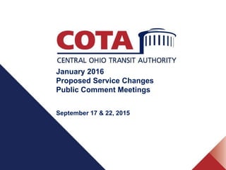 January 2016
Proposed Service Changes
Public Comment Meetings
September 17 & 22, 2015
 