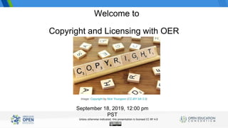 Three statewide OER/Zero Textbook Cost Degree Initiatives
Copyright and Licensing with OER
September 18, 2019, 12:00 pm
PST
Welcome to
Image: Copyright by Nick Youngson (CC-BY SA 3.0)
Unless otherwise indicated, this presentation is licensed CC-BY 4.0
 