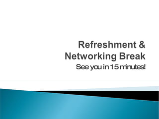 See you in 15 minutes! 