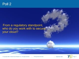Poll 2 From a regulatory standpoint, who do you work with to secure your cloud? 