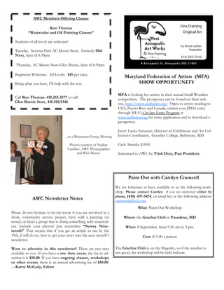 AWC Members Offering Classes

                      Ron Thomas
          “Watercolor and Oil Painting Classes”

  Students of all levels are welcome!

  Tuesday, Severna Park AC Moore Store, formerly Old
  Navy, 6pm til 8:30pm

   Thursday, AC Moore Store Glen Burnie, 6pm til 8:30pm

  Beginners Welcome. All Levels. $15 per class.
                                                                           Maryland Federation of Artists (MFA)
  Bring what you have, I’ll help with the rest.                                  SHOW OPPORTUNITY

                                                                       MFA is looking for entries in their annual Small Wonders
  Call Ron Thomas. 410.255.3577 or call                                competition. The prospectus can be found on their web
  Glen Burnie Store, 410.582.9346                                      site, http://www.mdfedart.org/ Open to artists residing in
                                                                       USA, Puerto Rico and Canada, submit your JPEG entry
                                                                       through MFA's On-line Entry Program at
                                                                       www.mdfedart.org for entry application and to download a
                                                                       prospectus.

                                                                       Juror: Laura Amussen, Director of Exhibitions and Art Col-
                                   ...at a Miniatures Group Meeting    lection Coordinator, Goucher College, Baltimore, MD.

                                     Photos courtesy of Nadine         Cash Awards: $1000.
                                    Vauthier, AWC Photographer
                                          and Web Master               Submitted to AWC by Trish Doty, Past President.




                                                                              Paint Out with Carolyn Councell
                                                                      We are fortunate to have available to us the following work-
                                                                      shop. Please contact Carolyn if you are interested either by
                                                                      phone, (410) 437-5474, or email her at the following address:
             AWC Newsletter Notes                                     caramarb@aol.com.
                                                                                    What: Paint Out Workshop
Please do not hesitate to let me know if you are involved in a
show, community service project, have sold a painting (or                  Where: the Grachur Club in Pasadena, MD
more!) or head a group that is doing something with watercol-
ors. Include your photos! Just remember “Newsy Nine-                        When: 8 September, from 9:30 am to 3 pm.
teenth” That means that if you get an article to me by the
19th, I will do my best to get your news into the next month’s                         Cost: $15.00 a person
newsletter.

Want to advertise in this newsletter? There are two tiers             The Grachur Club is on the Magothy, so if the weather is
available to you. If you have a one time event, the fee to ad-        not good, the workshop will be held indoors.
vertise it is $10.00. If you have ongoing classes, workshops
or other events, there is an annual advertising fee of $50.00.
—Karen McGady, Editor
 