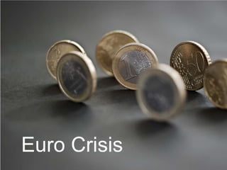 Euro Crisis
 