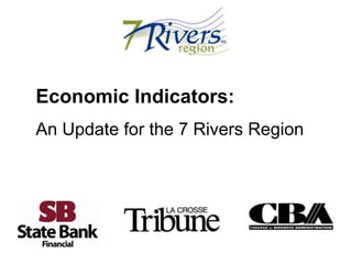 Economic Indicators:
An Update for the 7 Rivers Region
 