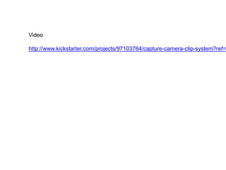 Video

http://www.kickstarter.com/projects/97103764/capture-camera-clip-system?ref=
 