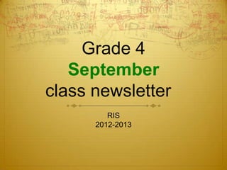 Grade 4
   September
class newsletter
         RIS
      2012-2013
 