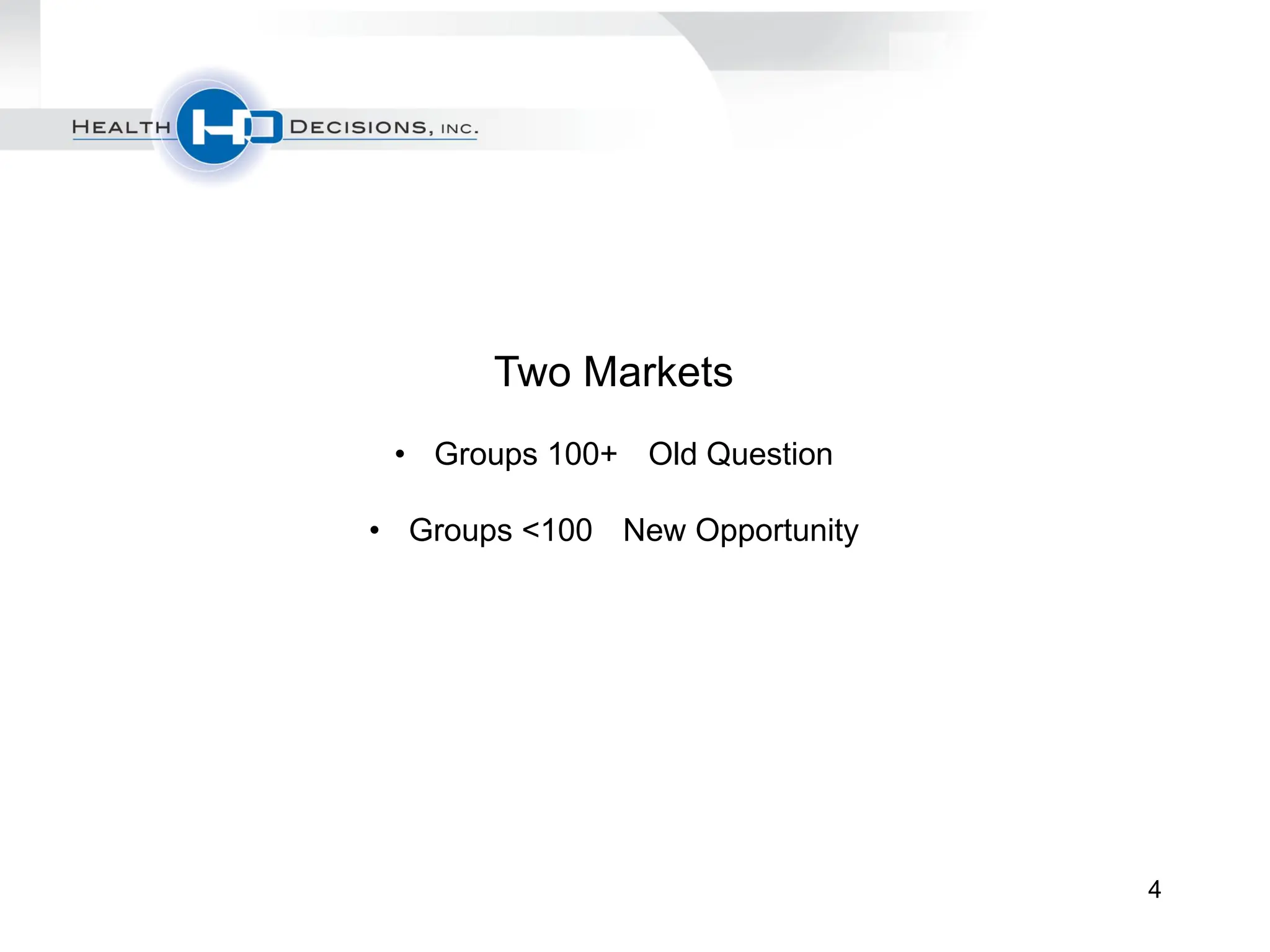 Two Markets
 • Groups 100+ Old Question

• Groups <100 New Opportunity




                                4
 