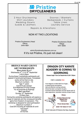 13 of 26
Repairs & Alterations
NOW AT TWO LOCATIONS
admin@pristinedrycleaners.com.au
If it's not Pristine, it's just not clean!
Pristine Drycleaners (Head
Ofﬁce)
5444 4691
Pristine Drycleaners Strath
Village
5441 8263
2 Hour Drycleaning
Shirt Laundary
Wedding Gowns
Suede & Leathers
Doonas / Blankets
Bedspreads / Curtains
Table Linen
Laundry Service
 