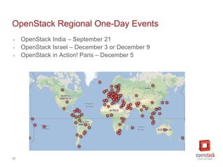 10
OpenStack Regional One-Day Events
‣ OpenStack India – September 21
‣ OpenStack Israel – December 3 or December 9
‣ Open...
