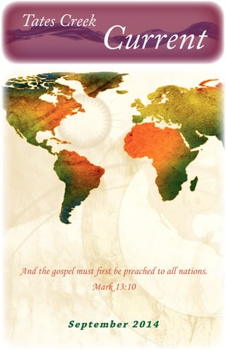 Tates Creek Current 
And the gospel must first be preached to all nations. 
Mark 13:10 
September 2014 
 