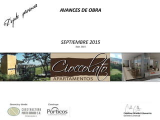 AVANCES DE OBRA
SEPTIEMBRE 2015
Sept. 2015
Gerencia y Vende: Construye:
 