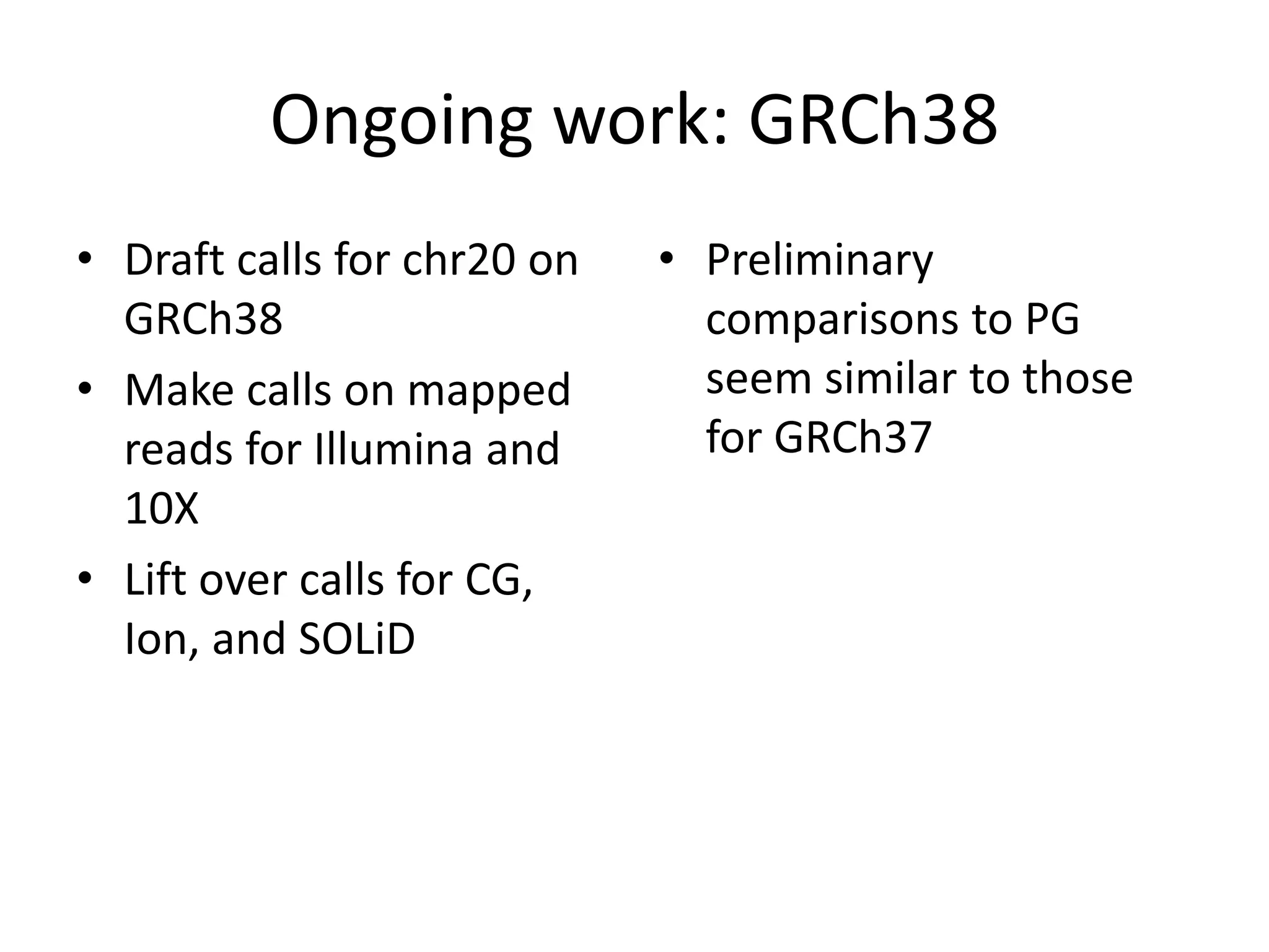 Ongoing work: GRCh38
• Draft calls for chr20 on
GRCh38
• Make calls on mapped
reads for Illumina and
10X
• Lift over calls for CG,
Ion, and SOLiD
• Preliminary
comparisons to PG
seem similar to those
for GRCh37
 