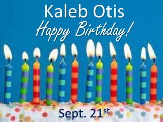 Kaleb Otis
Sept. 21st
Happy Birthday!
 