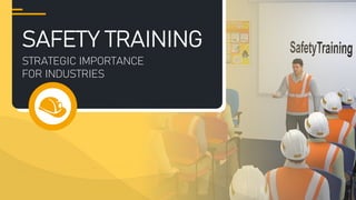 STRATEGIC IMPORTANCE
FOR INDUSTRIES
SAFETY TRAINING
 
