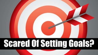 Scared Of Setting Goals?
 