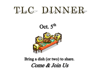 Oct. 5th 
Bring a dish (or two) to share. 
Come & Join Us 
 