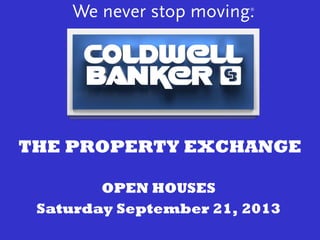 THE PROPERTY EXCHANGE
OPEN HOUSES
Saturday September 21, 2013
 