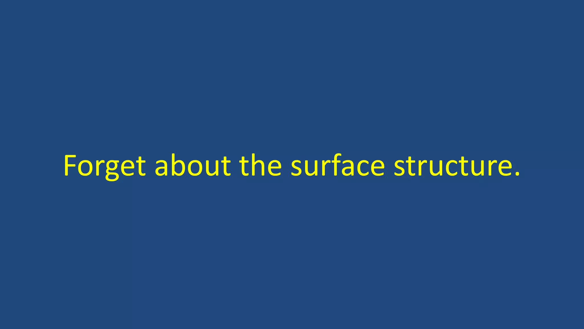 Forget about the surface structure.
 